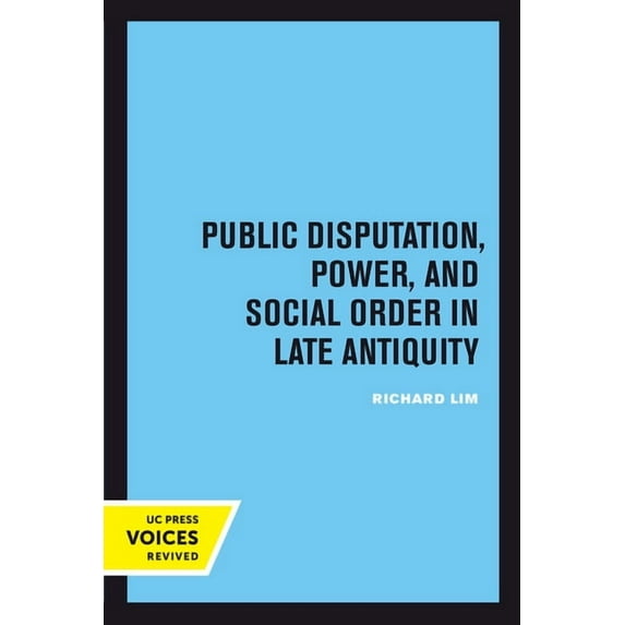 Transformation of the Classical Heritage Public Disputation, Power, and Social Order in Late Antiquity: Volume 23, Book 23, (Paperback)