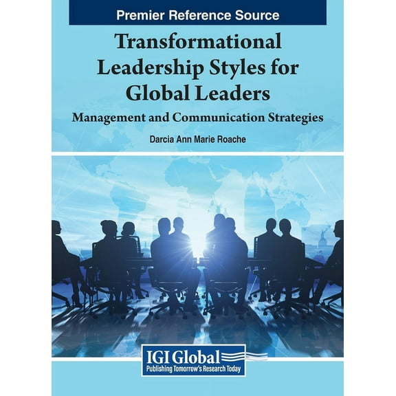 Transformational Leadership Styles for Global Leaders: Management and Communication Strategies, (Hardcover)