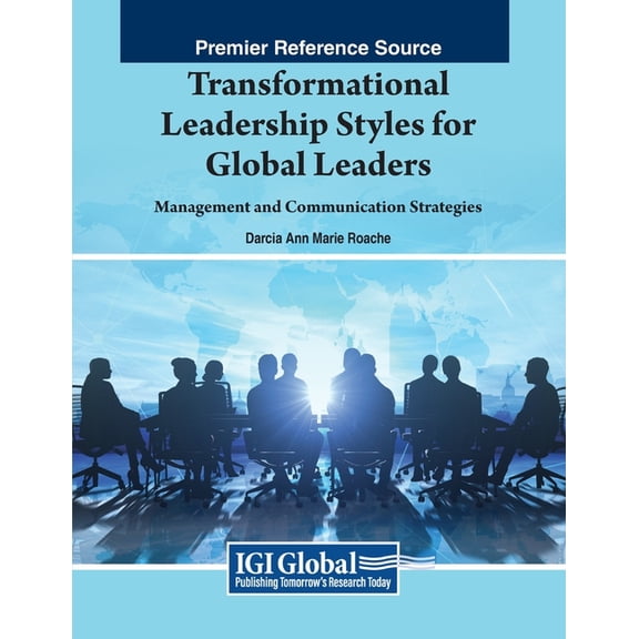 Transformational Leadership Styles for Global Leaders: Management and Communication Strategies, (Paperback)