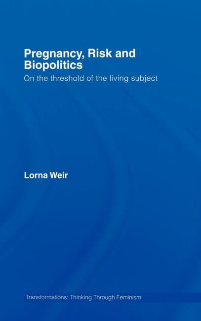 Transformations Pregnancy, Risk and Biopolitics: On the Threshold of the Living Subject, (Hardcover)