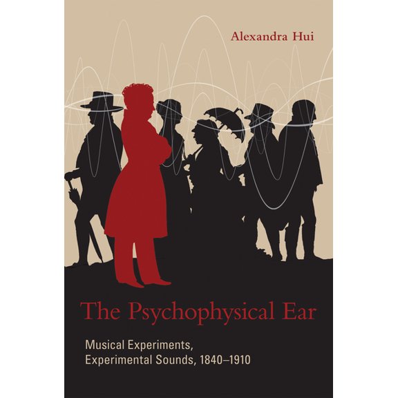Pre-Owned Transformations: Studies in the History of Science and Technology: The Psychophysical Ear : Musical Experiments, Experimental Sounds, 1840-1910 (Hardcover)