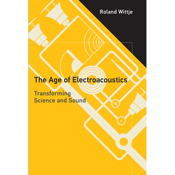 Transformations: Studies in the History The Age of Electroacoustics: Transforming Science and Sound, (Paperback)