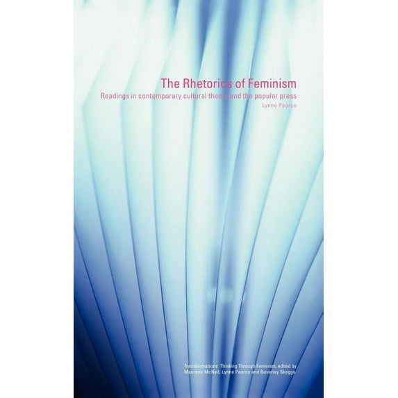 Transformations The Rhetorics of Feminism: Readings in Contemporary Cultural Theory and the Popular Press, (Hardcover)
