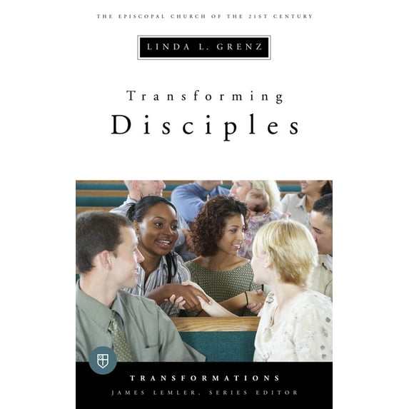 Transformations Transforming Disciples: The Episcopal Church of the 21st Century, (Paperback)