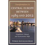 Transformations in Central Europe between 1989 and 2012 Geopolitical, Cultural, and Socioeconomic Shifts, Paperback