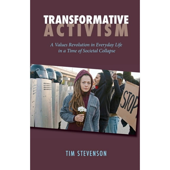 Transformative Activism: A Values Revolution in Everyday Life in a Time of Societal Collapse, (Paperback)