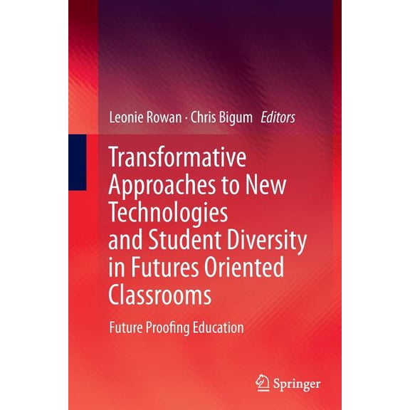 Transformative Approaches to New Technologies and Student Diversity in Futures Oriented Classrooms: Future Proofing Education (Paperback)