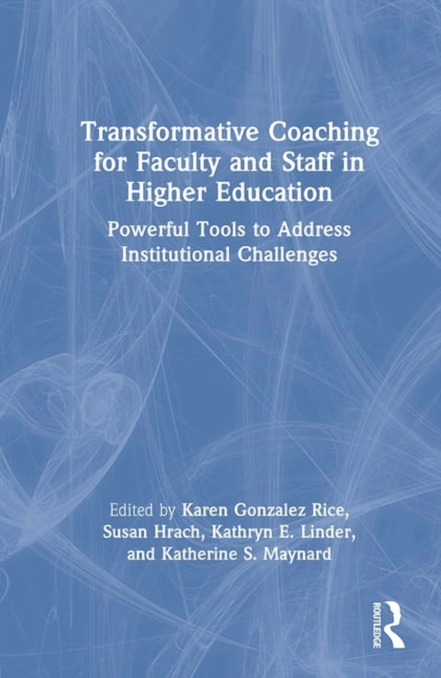 Transformative Coaching for Faculty and Staff in Higher Education: Powerful Tools to Address Institutional Challenges, (Hardcover)