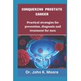 thumbnail image 1 of Transformative Health Practices: Conquering Prostrate Cancer: Practical strategies for prevention, diagnosis and treatment for men (Paperback), 1 of 1