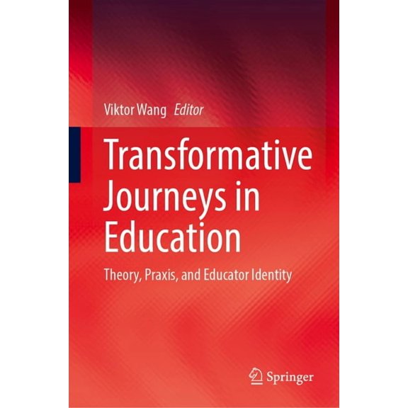 Transformative Journeys in Education: Theory, Praxis, and Educator Identity, (Hardcover)