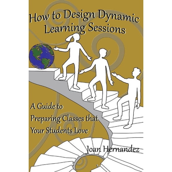 Transformative Leadership Capabilities How to Design Dynamic Learning Sessions: A Guide to Preparing Classes that Your Students Love, (Paperback)