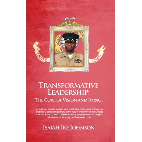 Transformative Leadership: The Core of Vision and Impact, (Hardcover)