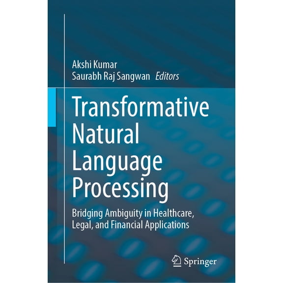 Transformative Natural Language Processing: Bridging Ambiguity in Healthcare, Legal, and Financial Applications, (Hardcover)