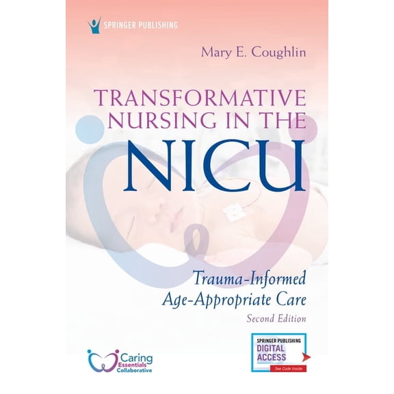 Transformative Nursing in the NICU, Second Edition: Trauma-Informed, Age-Appropriate Care, (Paperback)