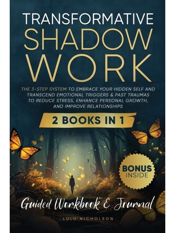 Transformative Shadow Work: Guide, Workbook & Journal-The 3-Step System to Embrace Your Hidden Self and Transcend Emotio, (Paperback)