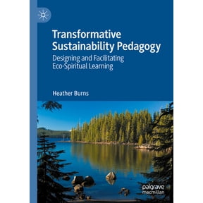 Transformative Sustainability Pedagogy: Designing and Facilitating Eco-Spiritual Learning, (Hardcover)