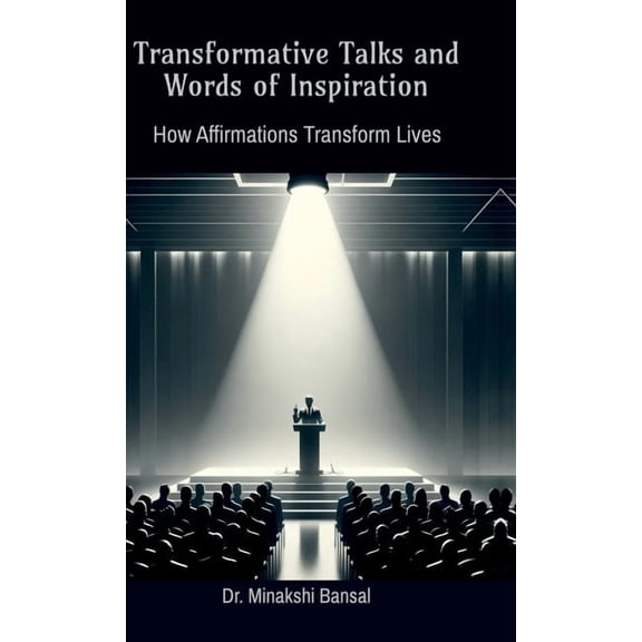 Transformative Talks and Words of Inspiration: How Affirmations Transform Lives, (Hardcover)