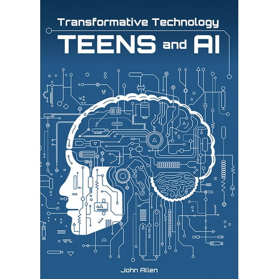 Transformative Technology: Teens and AI, (Hardcover)