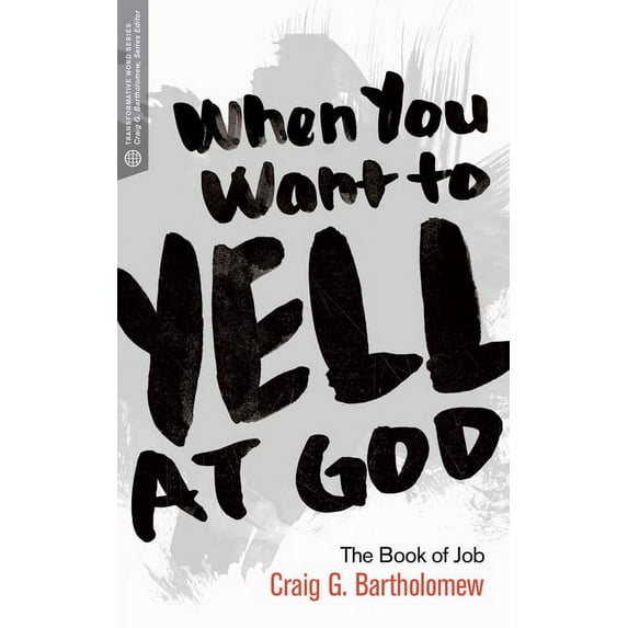 Transformative Word: When You Want to Yell at God: The Book of Job (Paperback)