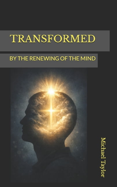Transformed: By the Renewing of the Mind, (Paperback)