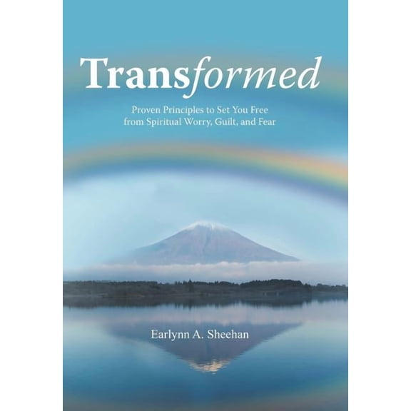 Transformed: Proven Principles to Set You Free from Spiritual Worry, Guilt, and Fear, (Hardcover)