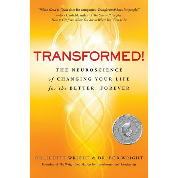 Transformed!: The Neuroscience of Changing Your Life for the Better, Forever, (Hardcover)