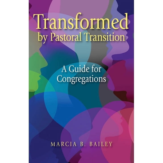 Transformed by Pastoral Transition : A Guide for Congregations (Paperback)