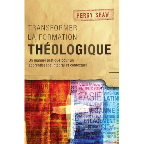 Transformer la formation thologique: Un manuel pratique pour un apprentissage intgral et contextuel, (Hardcover)