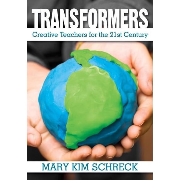 Transformers: Creative Teachers for the 21st Century, (Paperback)