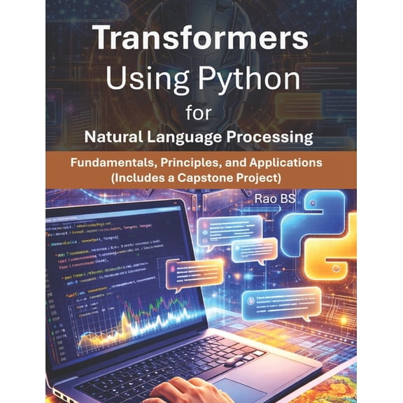 Transformers Using Python for Natural Language Processing: Fundamentals, Principles and Applications, (Paperback)