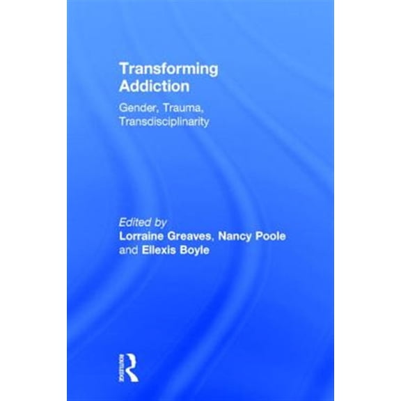 Pre-Owned Transforming Addiction: Gender, Trauma, Transdisciplinarity (Hardcover)