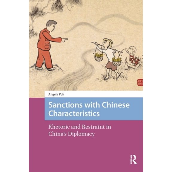 Transforming Asia Sanctions with Chinese Characteristics: Rhetoric and Restraint in China's Diplomacy, (Paperback)