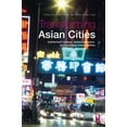 thumbnail image 1 of Transforming Asian Cities: Intellectual impasse, Asianizing space, and emerging translocalities, (Paperback), 1 of 1