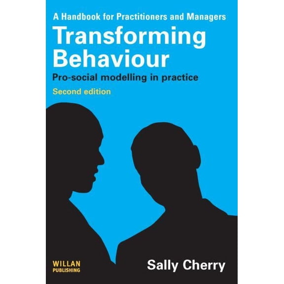 Transforming Behaviour: Pro-Social Modelling in Practice, (Paperback)