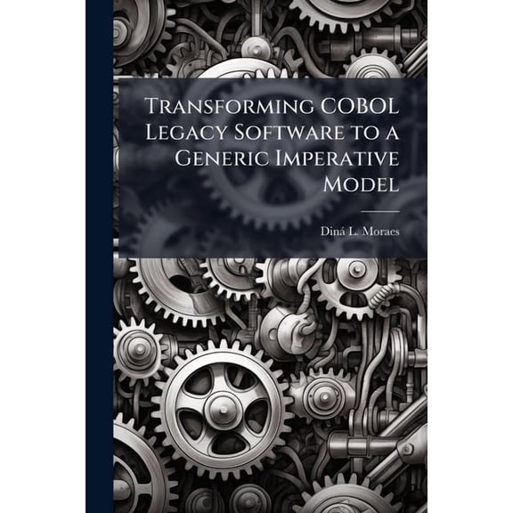 Transforming COBOL Legacy Software to a Generic Imperative Model, (Paperback)