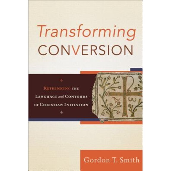 Pre-Owned Transforming Conversion: Rethinking the Language and Contours of Christian Initiation Paperback