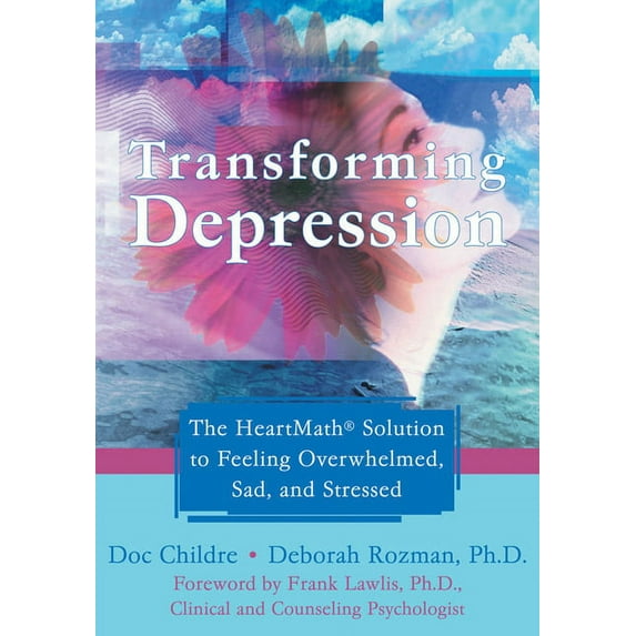 Transforming Depression : The HeartMath Solution to Feeling Overwhelmed, Sad, and Stressed (Paperback)