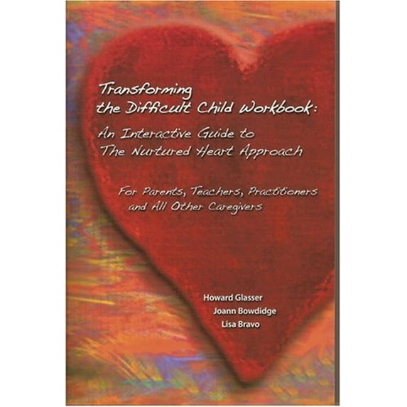 Pre-Owned Transforming the Difficult Child Workbook: An Interactive Guide to the Nurtured Heart Approach: For (Paperback) by Howard Glasser, Joann Bowdidge, Lisa Bravo