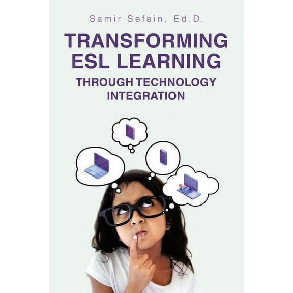 Transforming ESL Learning Through Technology Integration, (Paperback)