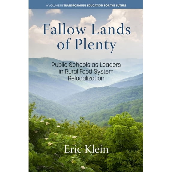 Transforming Education for the Future Fallow Lands of Plenty: Public Schools as Leaders in Rural Food System Relocalization, (Hardcover)