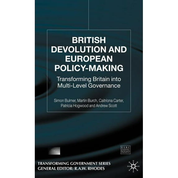 Transforming Government British Devolution and European Policy-Making: Transforming Britain Into Multi-Level Governance, (Hardcover)