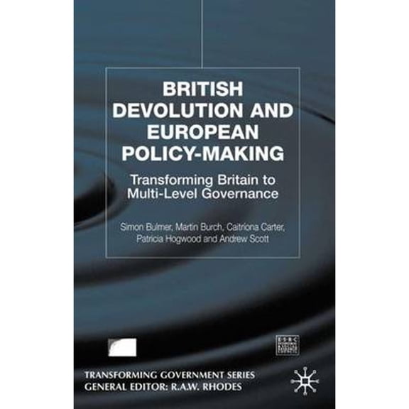 Pre-Owned British Devolution and European Policy-Making: Transforming Britain Into Multi-Level Governance (Hardcover) by S Bulmer, M Burch, C Carter