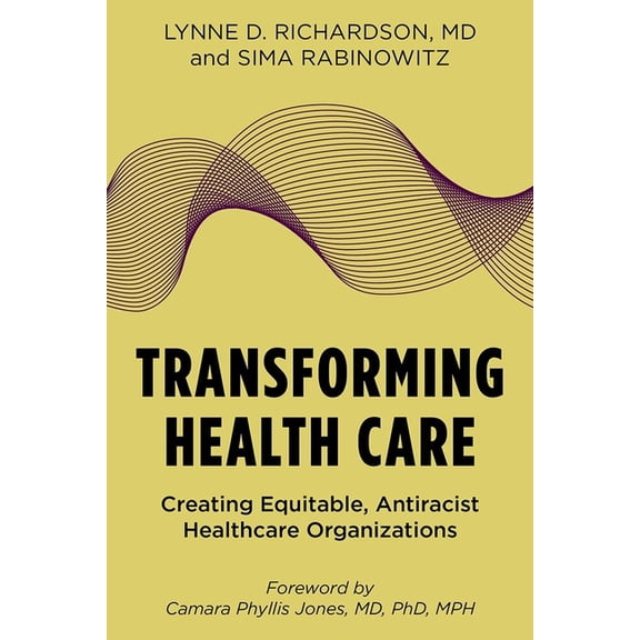Transforming Health Care: Creating Equitable, Antiracist Healthcare Organizations, (Paperback)