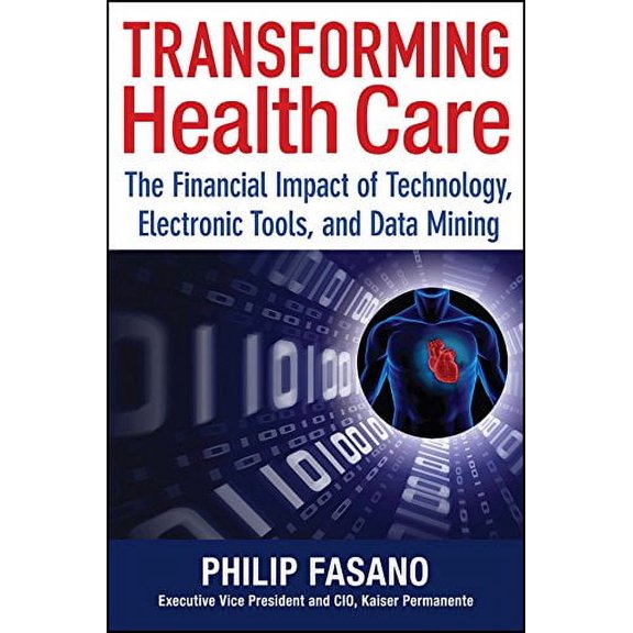 Pre-Owned Transforming Health Care: The Financial Impact of Technology, Electronic Tools, and Data Mining (Hardcover) 1118350006 9781118350003