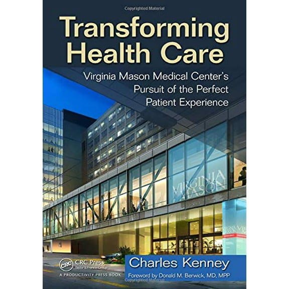 Pre-Owned Transforming Health Care: Virginia Mason Medical Center's Pursuit of the Perfect Patient Experience (Hardcover) 1563273756 9781563273759