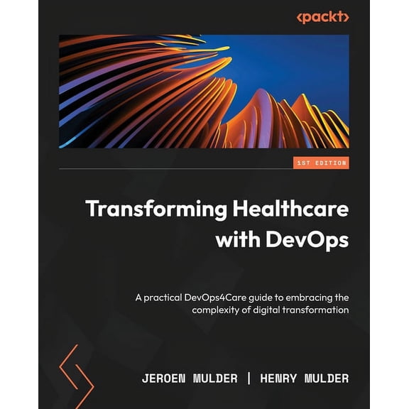 Transforming Healthcare with DevOps: A practical DevOps4Care guide to embracing the complexity of digital transformation (Paperback)