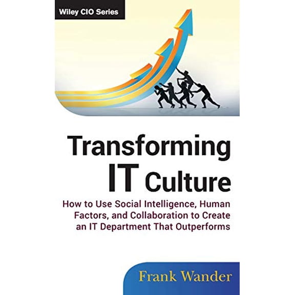 Pre-Owned Transforming IT Culture: How to Use Social Intelligence, Human Factors, and Collaboration to Create an IT Department That Outperforms: 579 (Wiley CIO) Hardcover