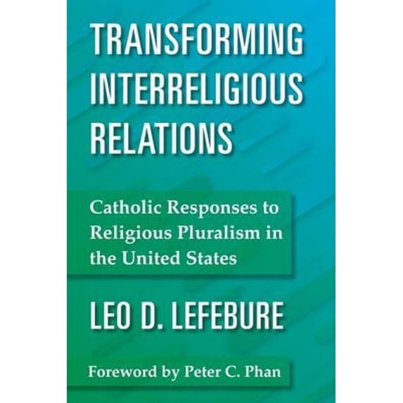 Pre-Owned Transforming Interreligious Relations: Catholic Responses to Religious Pluralism in the United States Paperback
