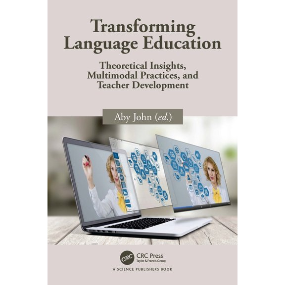 Transforming Language Education: Theoretical Insights, Multimodal Practices, and Teacher Development, (Hardcover)