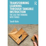 Transforming Learning Through Tangible Instruction The Case for Thinking with Things, Paperback